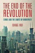 The End of Revolution: China and the Limits of Modernity | by Wang Hui